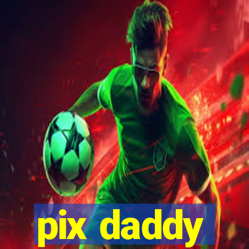 pix daddy